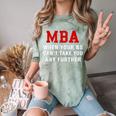 MBA When Your BS Can't Take You Any Further Shirt Graduation Comfort Color Blast T-Shirt Fern