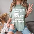 Be Patient With Me I'm From The 1900s Over The Hill Comfort Color Blast T-Shirt Fern