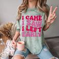 I Came I Saw I Left Early Sarcastic Introvert Saying Comfort Color Blast T-Shirt Fern I Came I Saw I Left Early Sarcastic Introvert Saying Comfort Color Blast T-Shirt Fern