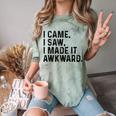 I Came I Saw I Made It Awkward Introvert Humor Quote Comfort Color Blast T-Shirt Fern