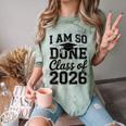 I Am So Done Class Of 2026 Graduation School Graduate Comfort Color Blast T-Shirt Fern