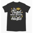 2026 Tassel Graduation The Tassel Was Worth The Hassle Unisex T-Shirt