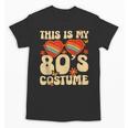 This Is My 80s Costume Vibes Nostalgia 1980s Vintage Fashion Unisex T-Shirt