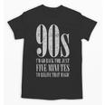 The 90s I'd Go Back For Five Minutes Nostalgia Quote Unisex T-Shirt