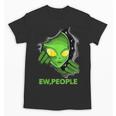 Alien Face Ew People UFO Introvert Meme Men Women Kids Unisex T-Shirt Alien Face Ew People UFO Introvert Meme Men Women Kids Unisex T-Shirt
