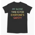 My Alone Time Is For Everyone's Safety Introvert Unisex T-Shirt My Alone Time Is For Everyone's Safety Introvert Unisex T-Shirt