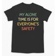 My Alone Time Is For Everyone's Safety Introvert Unisex T-Shirt