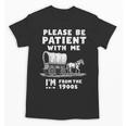 Amusing Wagon Pace Please Be Patient I'm From The 1900s Unisex T-Shirt Amusing Wagon Pace Please Be Patient I'm From The 1900s Unisex T-Shirt