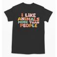 I Like Animals More Than People Sarcastic Introvert Unisex T-Shirt I Like Animals More Than People Sarcastic Introvert Unisex T-Shirt