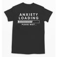 Anxiety Loading Please Wait Anti-Social Introvert Unisex T-Shirt Anxiety Loading Please Wait Anti-Social Introvert Unisex T-Shirt