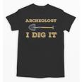 Archeology I Dig It Graduation Archaeology Shirt Unisex T-Shirt