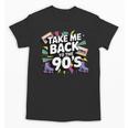 Take Me Back To The 90s Retro Nostalgia Unisex T-Shirt