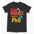 This Badass Has a PhD Doctor Graduation Unisex T-Shirt
