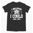 I Believed I Could And I Did Graduate Happy Graduation Day Unisex T-Shirt