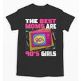 The Best Moms Are 90s Girls 90s Aesthetic Mom Nostalgia Unisex T-Shirt The Best Moms Are 90s Girls 90s Aesthetic Mom Nostalgia Unisex T-Shirt
