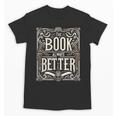 The Book Is Always Better Reader Preference Unisex T-Shirt