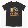 Book Love Scene The Book Was Better Bookworm Vibes Unisex T-Shirt