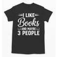 I Like Books And Maybe 3 People Unisex T-Shirt