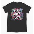 Born In The 80s Raised In The 90s Nostalgia Retro Lovers Unisex T-Shirt