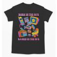 Born In The 80s Raised In The 90s Nostalgia Retro Memories Unisex T-Shirt Born In The 80s Raised In The 90s Nostalgia Retro Memories Unisex T-Shirt
