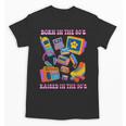 Born In The 80s Raised In The 90s Nostalgia Retro Memories Unisex T-Shirt Born In The 80s Raised In The 90s Nostalgia Retro Memories Unisex T-Shirt