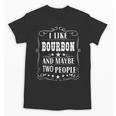I Like Bourbon And Maybe Two People Introvert Alcohol Lover Unisex T-Shirt