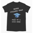 Broke College Grad Free To A Good Home Fun Graduation Unisex T-Shirt
