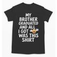 My Brother Graduated Class Of 2025 Graduation Unisex T-Shirt
