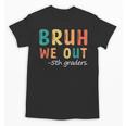Bruh We Out 5th Graders Fifth Grade Graduation Unisex T-Shirt