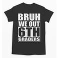 Bruh We Out 6th Graders Sixth Grade Graduation Class Of 2025 Unisex T-Shirt