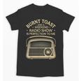 Burnt Toast And A Weekend Radio Show 80s 90s Nostalgia Unisex T-Shirt