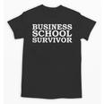 Business School Survivor MBA Graduation Graduate Unisex T-Shirt