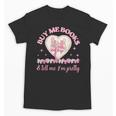 Buy Me Books And Tell Me I'm Pretty Coquette Book Lover Unisex T-Shirt Buy Me Books And Tell Me I'm Pretty Coquette Book Lover Unisex T-Shirt