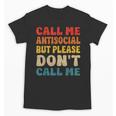 Call Me Antisocial But Please Don't Call Me Introvert Unisex T-Shirt Call Me Antisocial But Please Don't Call Me Introvert Unisex T-Shirt