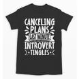 Canceling Plans Last Minute Introvert Tingles Alone Time Unisex T-Shirt Canceling Plans Last Minute Introvert Tingles Alone Time Unisex T-Shirt