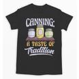 Canning A Taste Of Tradition Nostalgia Craft Unisex T-Shirt Canning A Taste Of Tradition Nostalgia Craft Unisex T-Shirt