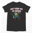 Cant Hear You Im Gaming Introvert Gamer Antisocial Unisex T-Shirt