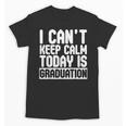 I Can't Keep Calm Today Is Graduation Shirt For Grade 2018 Unisex T-Shirt