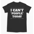 I Can't People Today Anti-Social Introvert Unisex T-Shirt I Can't People Today Anti-Social Introvert Unisex T-Shirt
