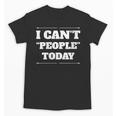 I Can't People Today Anti-Social Introvert Unisex T-Shirt