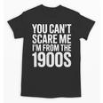 You Can't Scare Me I'm From The 1900s Retro Unisex T-Shirt You Can't Scare Me I'm From The 1900s Retro Unisex T-Shirt