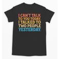 I Can't Talk To You Today Introvert Sarcastic Joke Unisex T-Shirt