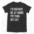 Cat Owner Introvert Stay Home Rather Pet Cat Unisex T-Shirt