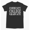 Community College Graduate- Makes a Great Graduation Unisex T-Shirt