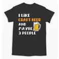 I Like Craft Beer & Maybe 3 People Introvert Beer Fans Unisex T-Shirt