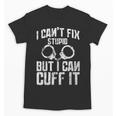 I Cuff Stupid Police OfficerShirt Academy Graduation Unisex T-Shirt