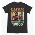 Dad Fathers Day Please Be Patient I'm From The 1900s Unisex T-Shirt