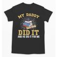 My Dad Did It Graduation My Dad Did It My Daddy Did It Unisex T-Shirt