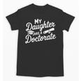 My Daughter Has a Doctorate Graduation Mom PhD Graduate Unisex T-Shirt