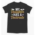 My Daughter Has A Doctorate Graduation Mom PhD Graduate Mom Unisex T-Shirt